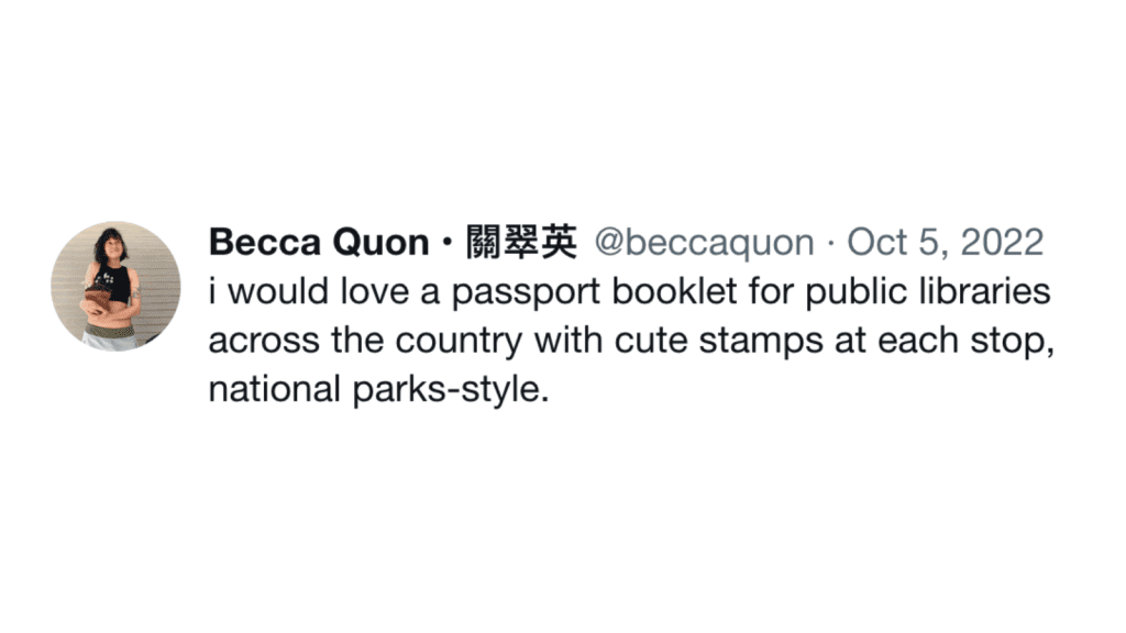 Screenshot of a tweet from 2022 that reads "I would love a passport booklet for public libraries across the country with cute stamps at each stop, national parks-style."